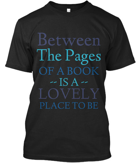 Between The Pages Of A Book Is A Lovely Place To Be Black Camiseta Front