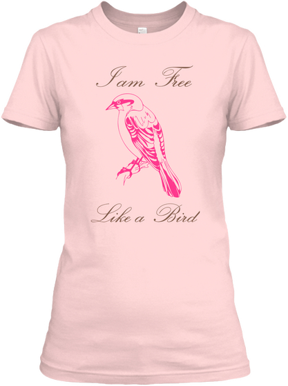 I Am Free Like A Bird Light Pink T-Shirt Front