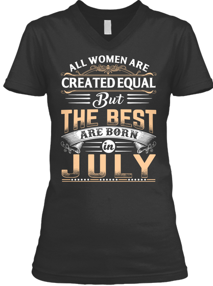 All Women Are Created Equal But The Best Are Born In July Black T-Shirt Front