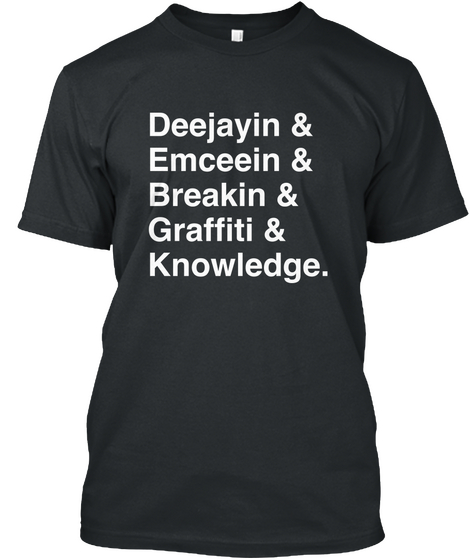 Deejayin & Emceein & Breakin & Graffiti & Knowledge. Black T-Shirt Front