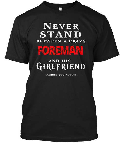 Never Stand Between A Crazy Foreman And His Girlfriend Warned You About! Black Camiseta Front