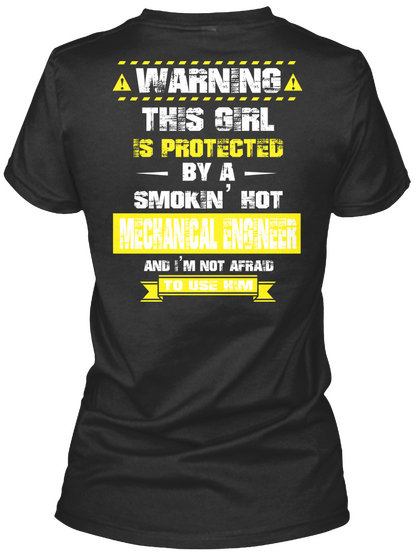 Warning This Girl Is Protected By A Smokin Hot Mechanical Engineer And I'm Not Afraid To Use Him Black T-Shirt Back
