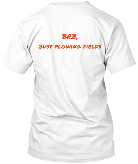 Brb, Busy Flowing Fields White T-Shirt Back