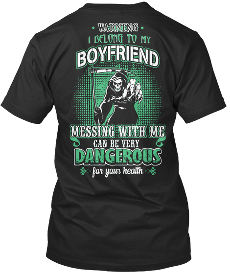 Warning I Belong To My Boyfriend Messing With Me Can Be Very Dangerous For Your Health Black T-Shirt Back