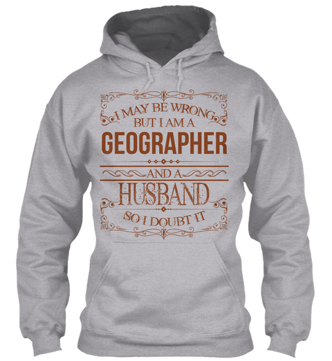 I May Wrong But I Am A Geographer And A Husband So I Doubt It Sport Grey Camiseta Front