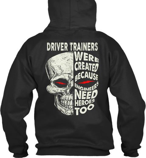 Driver Trainers We Created Because Engineers Need Heroes Too Jet Black T-Shirt Back