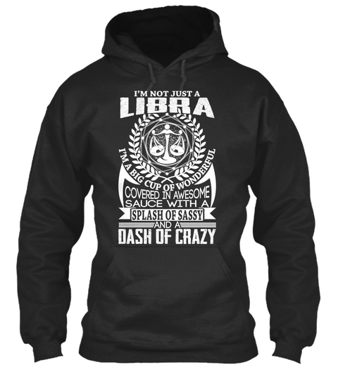 I'm Not Just A Libra I'm A Big Cup Of Wonderful Covered In Awesome Sauce With A Splash Of Sassy And A Dash Of Crazy Jet Black T-Shirt Front