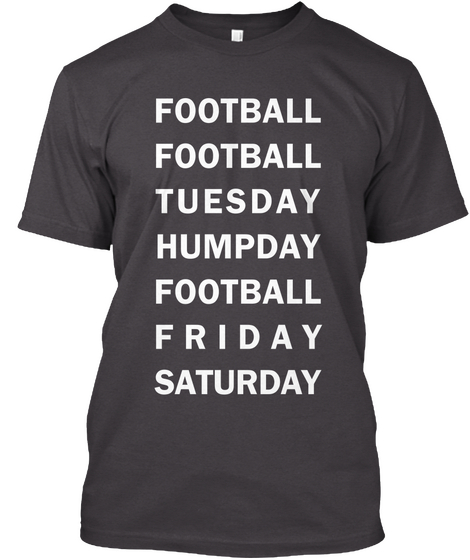 Football Football Tuesday Humpday Football Friday Saturday Heathered Charcoal  Maglietta Front