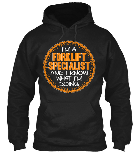 I'm A Forklift Specialist An  I Know What I'm Doing Black Camiseta Front