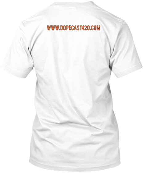 Www.Dopecast420.Com White T-Shirt Back