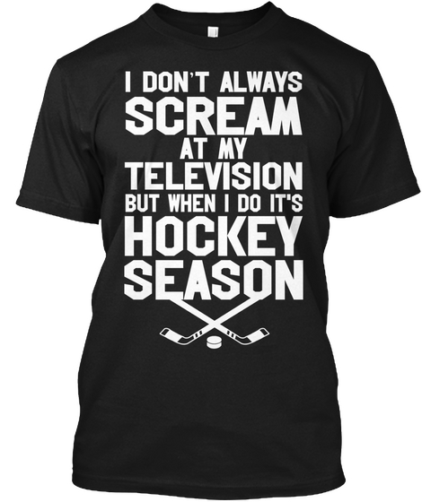 I Don't Always Scream At My Television But When I Do It's Hockey Season Black Camiseta Front