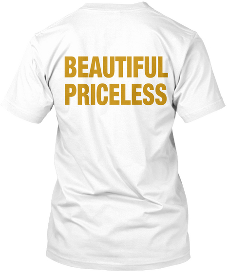 Beautiful Priceless White T-Shirt Back
