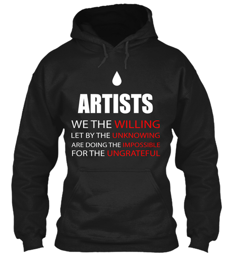 Artists We The Willing Let By The Unknowing Are Doing The Impossible For The Ungrateful Black Camiseta Front