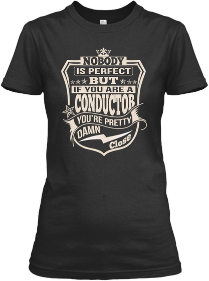 Conductor Pretty Damn Close T Shirts Black T-Shirt Front