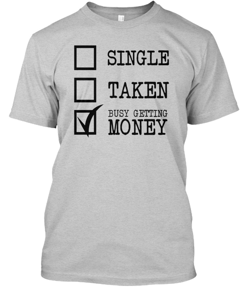 Single Taken Busy Getting Money Light Steel áo T-Shirt Front