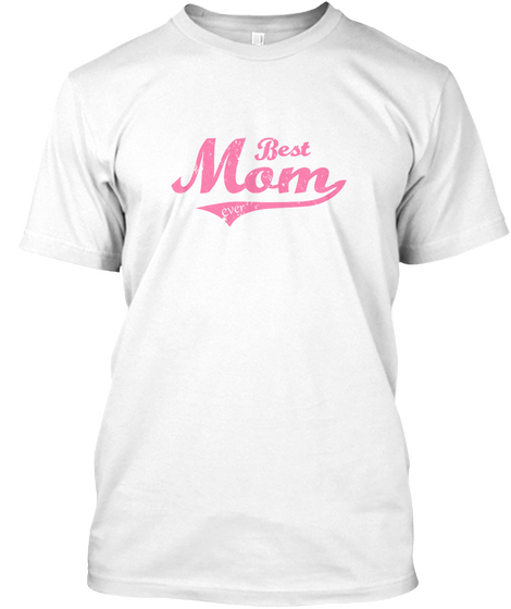 Best Mom Ever  White T-Shirt Front
