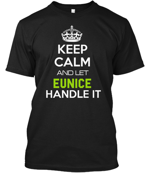 Keep Calm And Let Eunice Handle It Black Maglietta Front