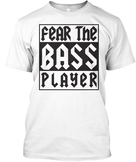 Fear The Bass Player   Bassist T Shirts White áo T-Shirt Front