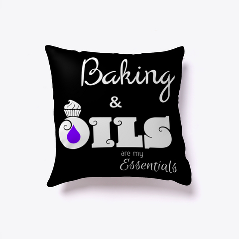 Baking And Oils... My Essentials Pillow Black Kaos Front