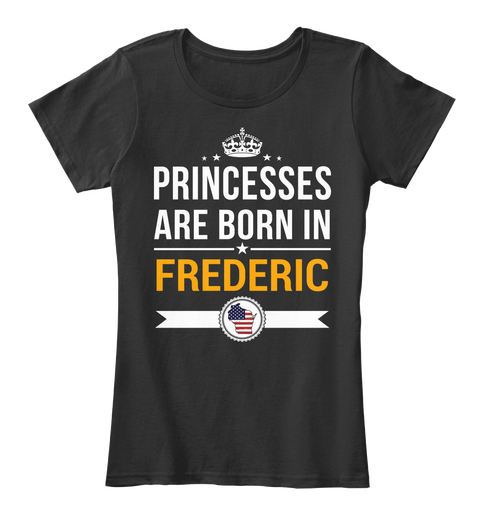 Princesses Are Born In Frederic Wi. Customizable City Black Maglietta Front