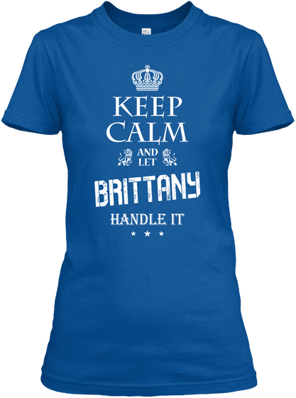 Brittany Handle It   Keep Calm Royal T-Shirt Front