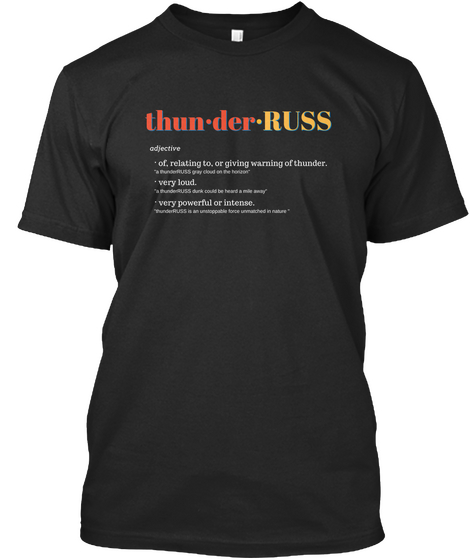 Thunder Russ Adjective Of Relating To Or Giving Warning Of Thunder Very Loud Very Powerful Or Intense Black T-Shirt Front