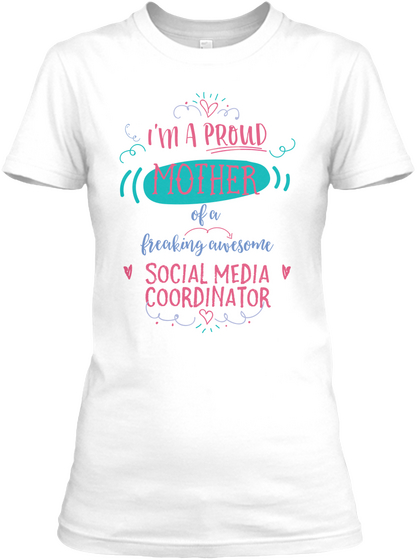 I'm A Proud Mother Of A Freaking Awesome Social Media Coordinator White áo T-Shirt Front