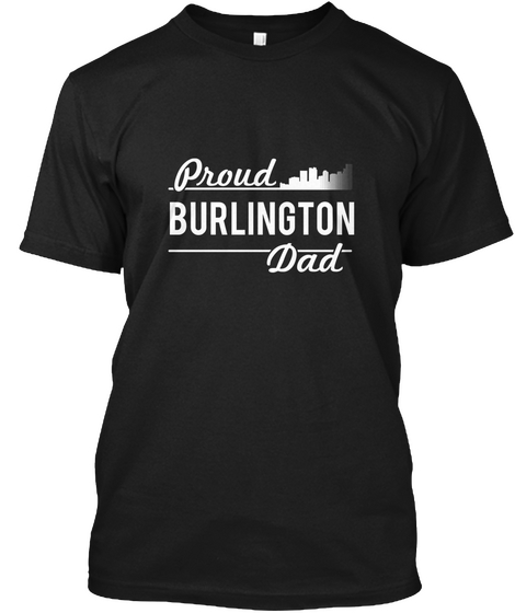 Burlington   Proud Burlington Dad! Black T-Shirt Front