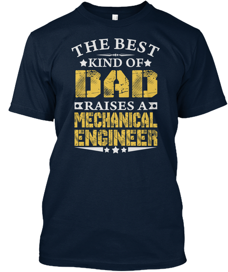 The Best Kind Of Dad Raises A Mechanical Engineer New Navy T-Shirt Front