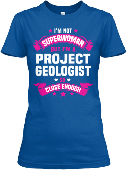I'm Not Superwoman But I'm A Project Geologist So Close Enough Royal áo T-Shirt Front