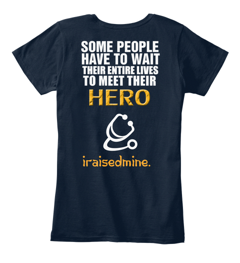 Some People Have To Wait Their Entire Lives To Meet Their Hero 
I Raised Mine New Navy áo T-Shirt Back