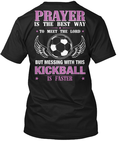 Priayer  Is The Best Way To Meet The Lord But Messing With This Kickball Is Faster Black T-Shirt Back