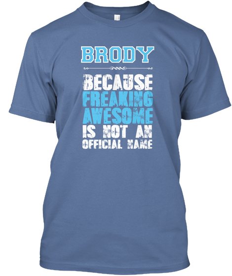 Brody Because Freaking Awesome Is Not An Official Name Denim Blue T-Shirt Front