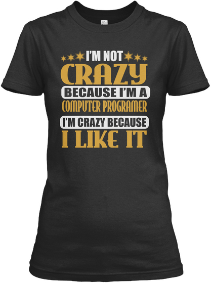 I'm Not Crazy Computer Programer Job T Shirts Black Camiseta Front