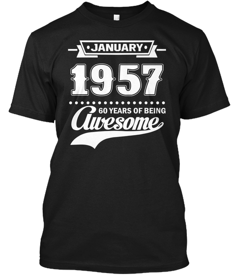 January 1957 60 Years Of Being Awesome Black T-Shirt Front