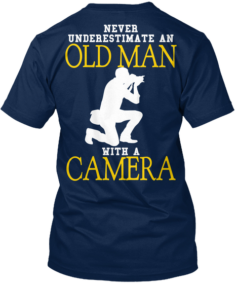 Never Underestimate An Old Man With A Camera Navy Camiseta Back