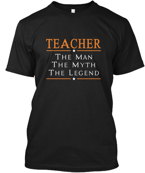Teacher The Man The Myth The Legend  Black T-Shirt Front