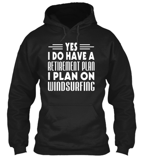 Yes I Do Have A Retirement Plan I Plan On Windsurfing Black T-Shirt Front