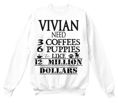 Vivian Need 3 Coffees 6 Puppies Like 12 Million Dollars White T-Shirt Front