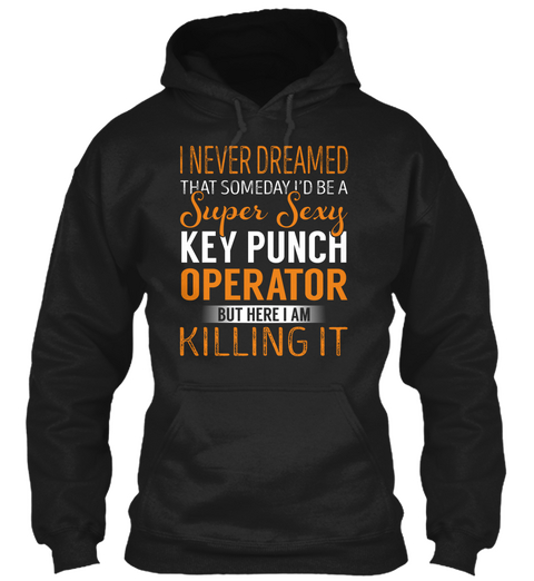 Key Punch Operator   Never Dreamed Black T-Shirt Front