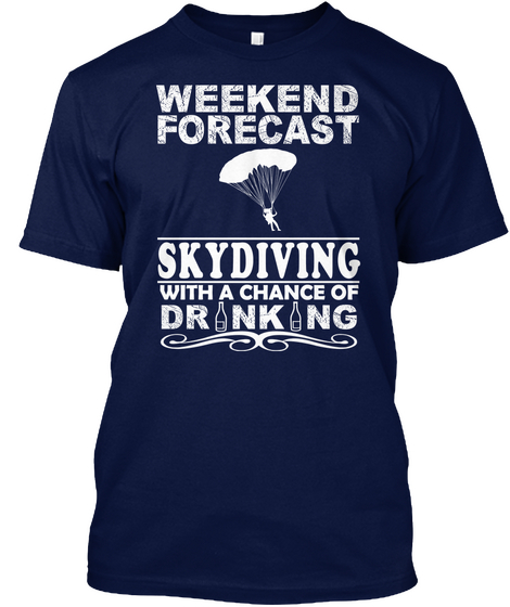 Weekend Forecast Skydiving With A Chance Of Drinking Navy T-Shirt Front