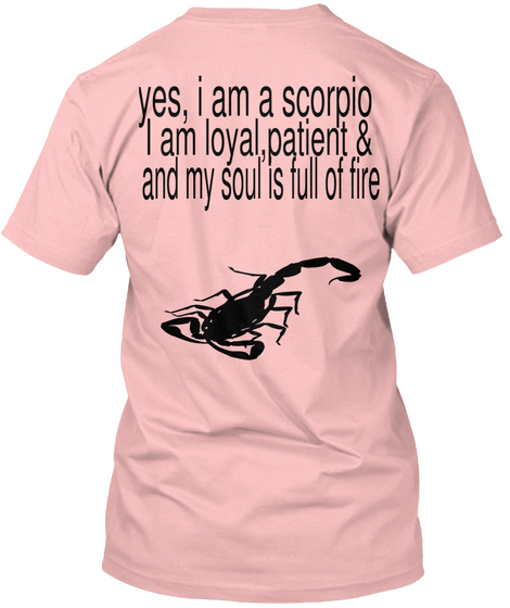Yes, I Am A Scorpio I Am Loyal,Patient & And My Soul Is Full Of Fire Pale Pink T-Shirt Back