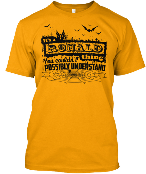 It's A Ronald You Couldn't Thing Possibly Understand Gold T-Shirt Front