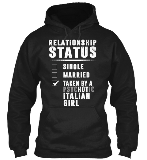 Relationship Status Single Married Taken By A Psychotic Italian Girl Black T-Shirt Front