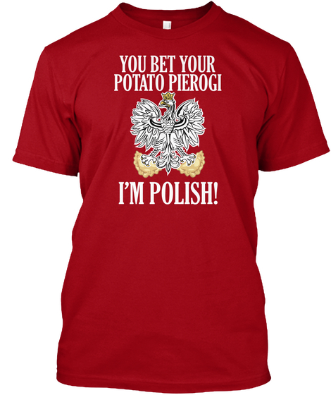You Bet Your Potato Pierogi I'm Polish! Deep Red áo T-Shirt Front