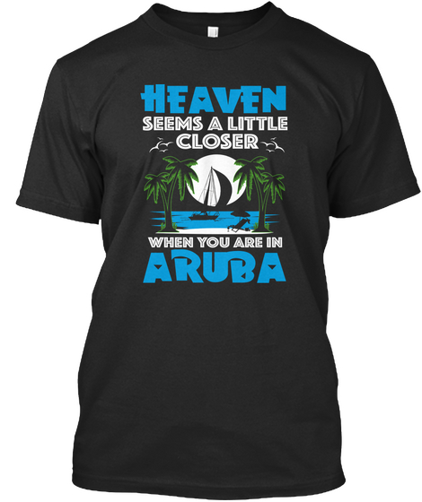 Heaven Seems A Little Closer When You Are In Aruba Black T-Shirt Front