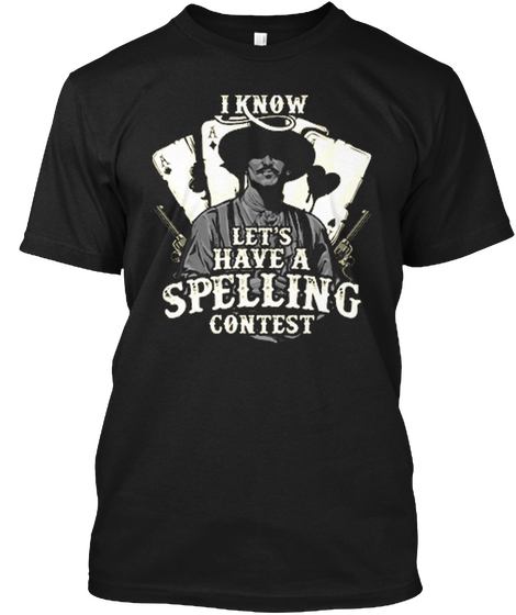 I Know, Let's Have A Spelling Contest  Black T-Shirt Front