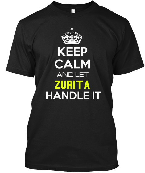 Keep Calm And Let Zurita Handle It Black T-Shirt Front