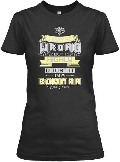 I May Be Wrong But I Highly Doubt It I'm A Bowman Black Camiseta Front