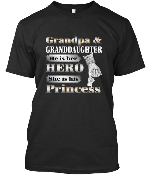 Grandpa Granddaughter He Is Her Hero She Is His Princess Black áo T-Shirt Front